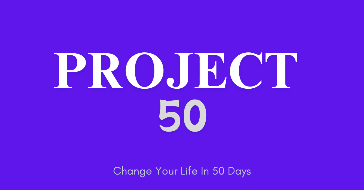 Project 50 | Move Next Level In Your Life