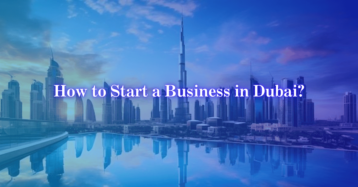 How to Start a Business in Dubai – Avoid 7 Mistakes